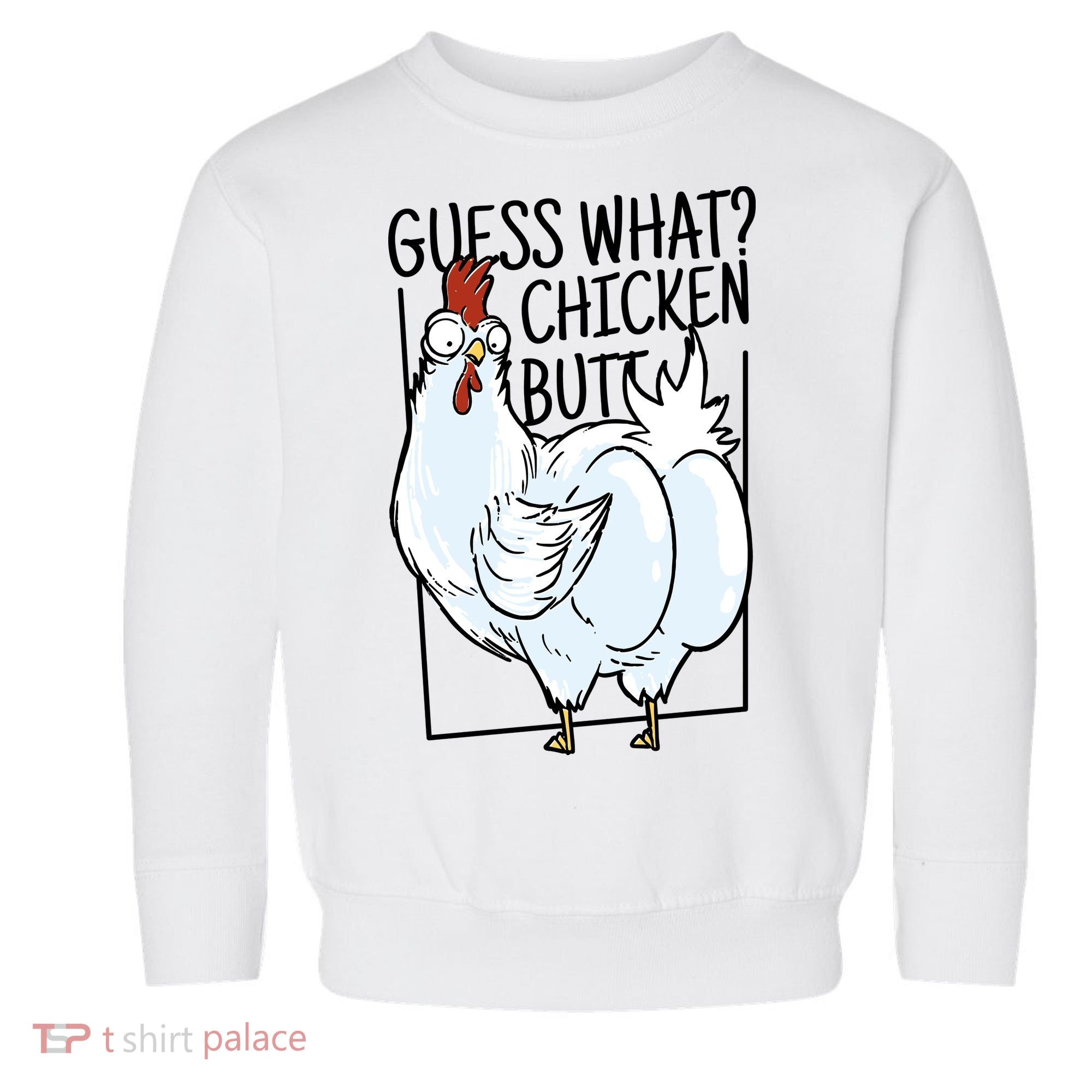 Guess What Chicken Butt Funny Toddler Sweatshirt