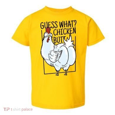 Guess What Chicken Butt Funny Toddler T-Shirt