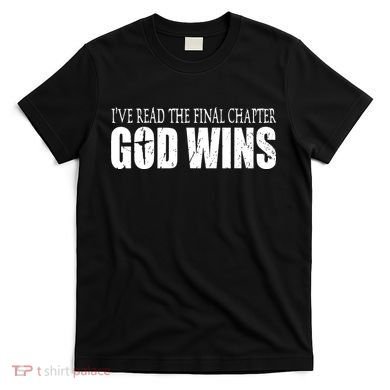 God Wins Christian I Have Read The Final Chapter T-Shirt