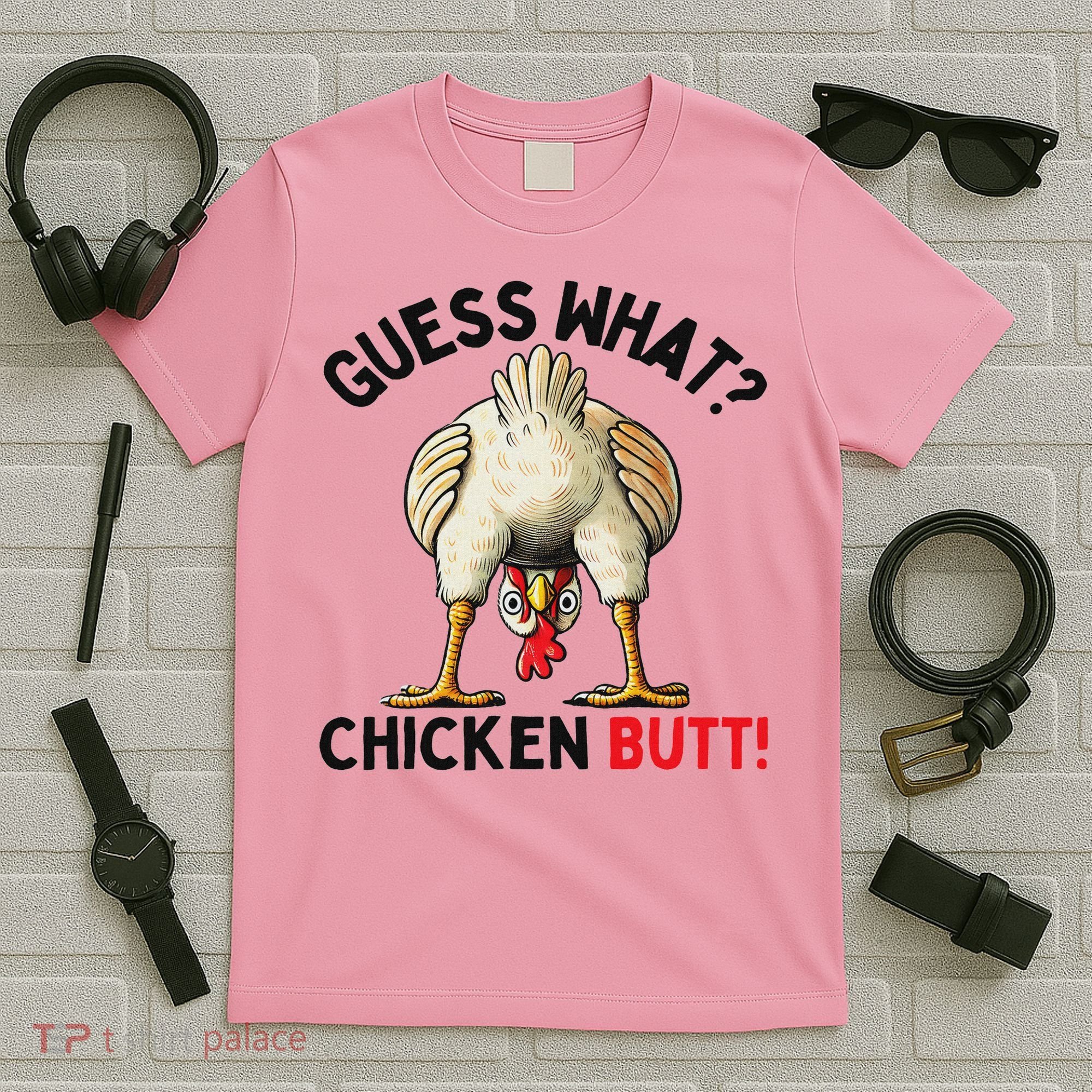 Guess What Chicken Butt Chicken T-Shirt