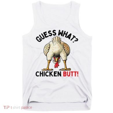 Guess What Chicken Butt Chicken Tank Top