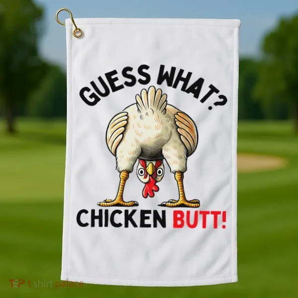 Guess What Chicken Butt Chicken Golf Towel