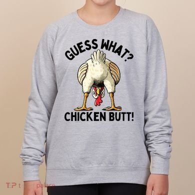 Guess What Chicken Butt! Women's Sweatshirt
