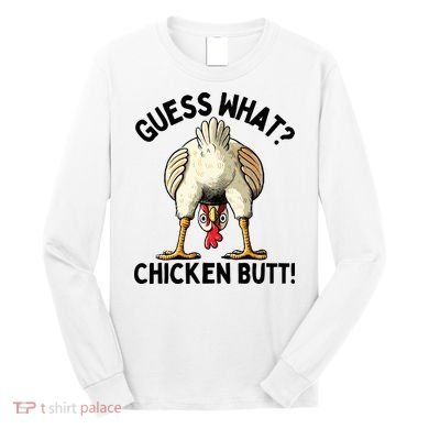 Guess What Chicken Butt! Long Sleeve Shirt