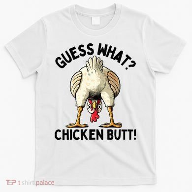 Guess What Chicken Butt! T-Shirt