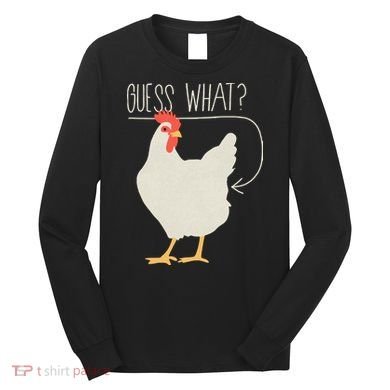 Guess What Chicken Butt Long Sleeve Shirt