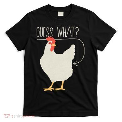Guess What Chicken Butt T-Shirt
