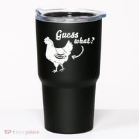 Guess What Chicken Butt The Original Distressed Look Tumbler thumb 0