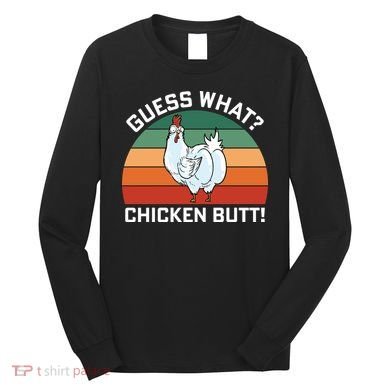 Guess What? Chicken Butt Funny Long Sleeve Shirt