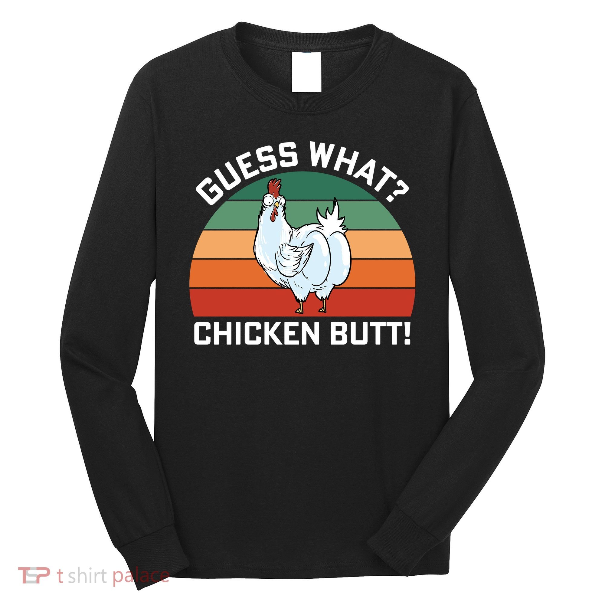 Guess What? Chicken Butt Funny Long Sleeve Shirt