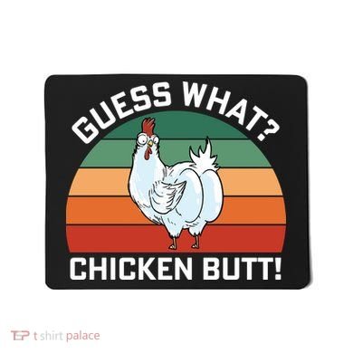 Guess What? Chicken Butt Funny Mousepad