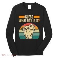 Guess What Day Is It Camel Hump Day Camel Wednesday Funny Long Sleeve Shirt thumb 0