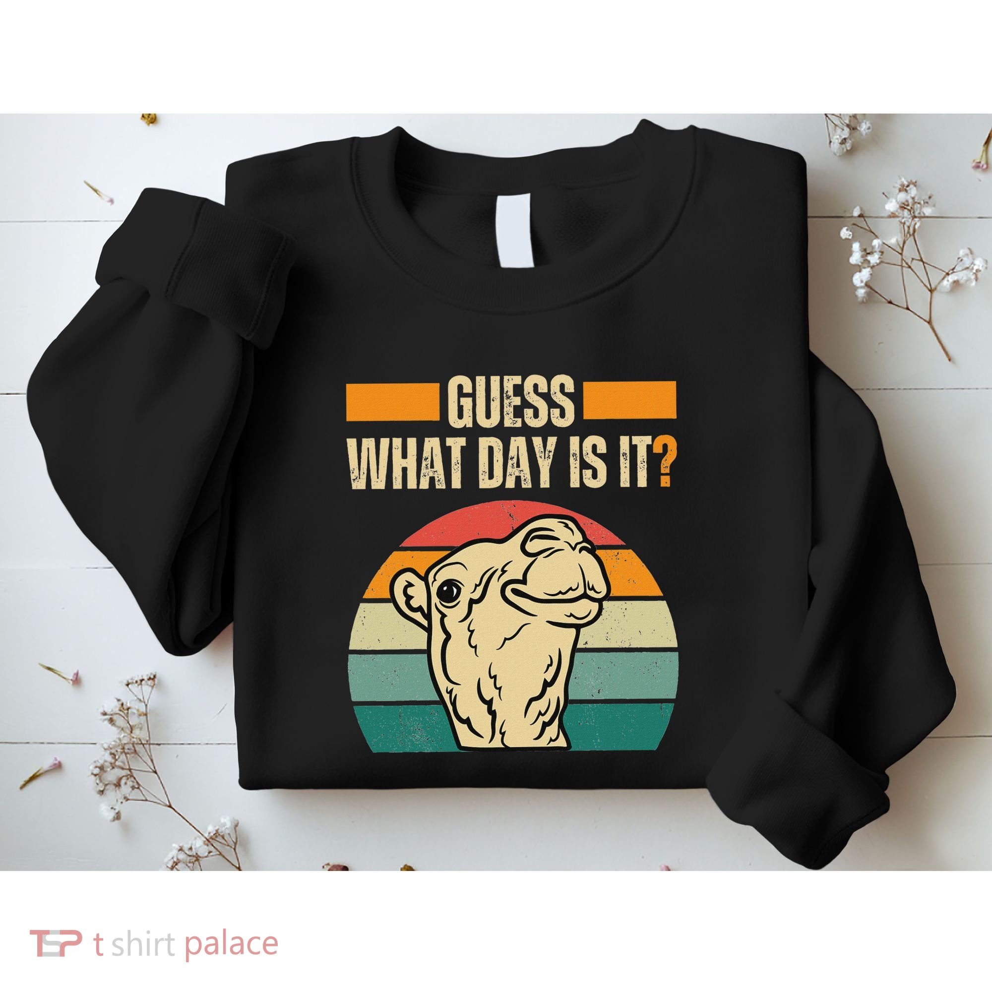 Guess What Day Is It Camel Hump Day Camel Wednesday Funny Sweatshirt