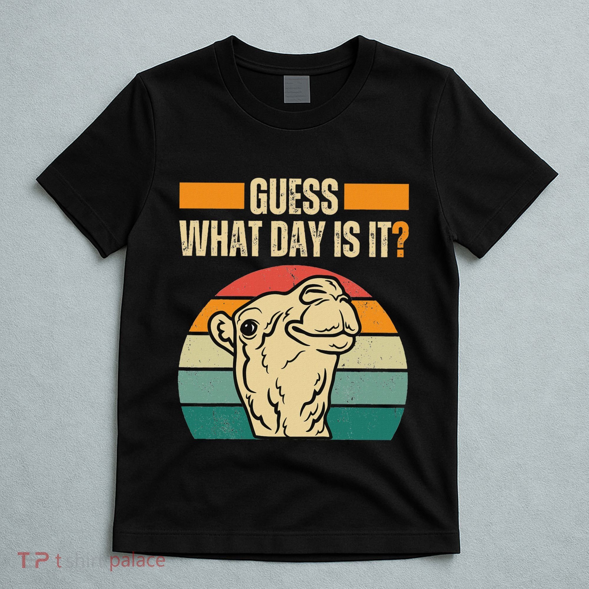 Guess What Day Is It Camel Hump Day Camel Wednesday Funny T-Shirt