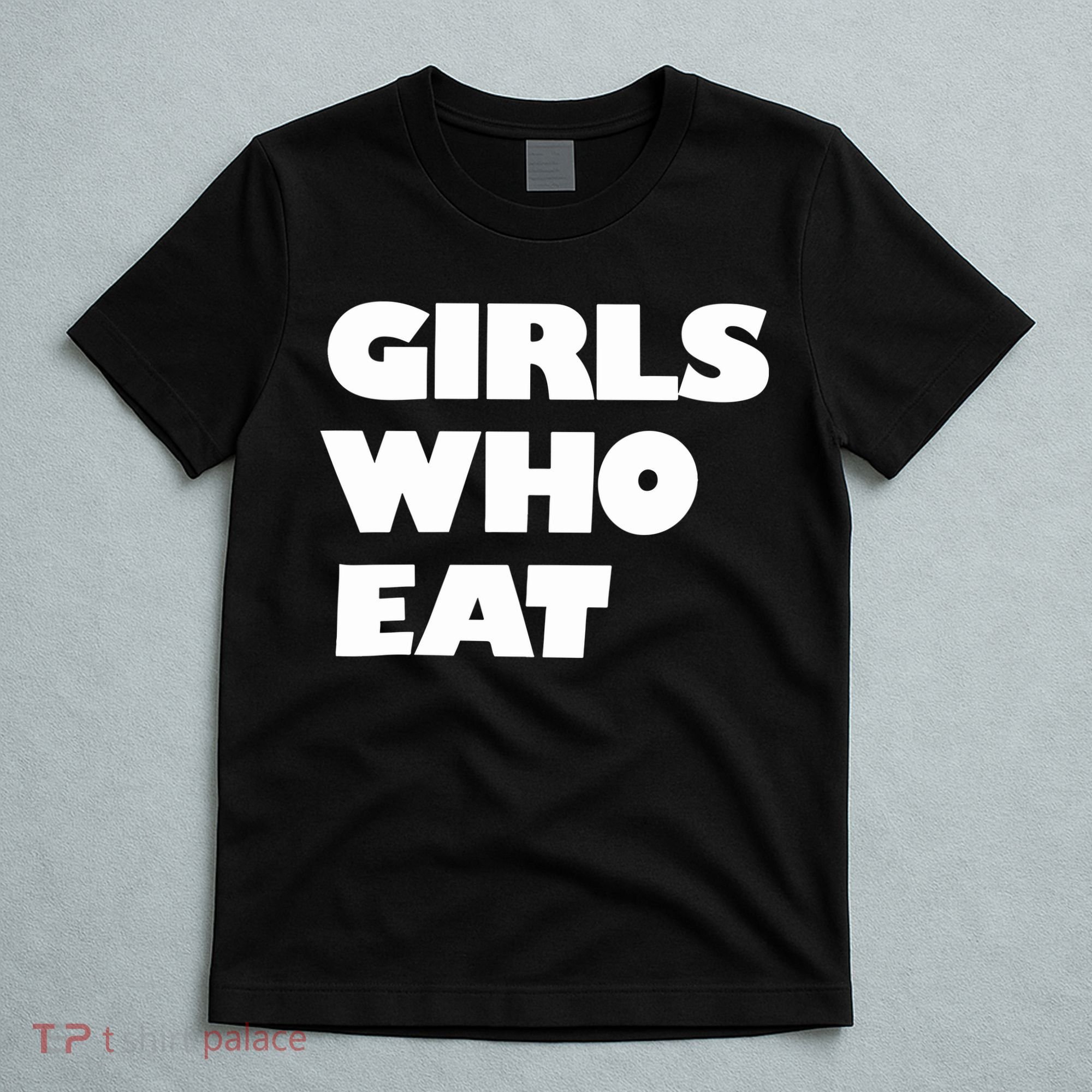 Girls Who Eat Muscle T-Shirt