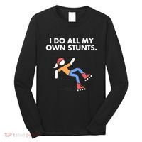 Get Well Funny Roller Skating Accident I Do My Own Stunts Gift Long Sleeve Shirt thumb 0