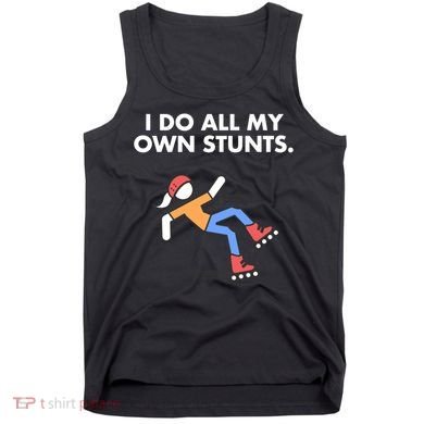 Get Well Funny Roller Skating Accident I Do My Own Stunts Gift Tank Top
