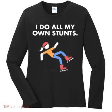 Get Well Funny Roller Skating Accident I Do My Own Stunts Gift Women's Long Sleeve Shirt