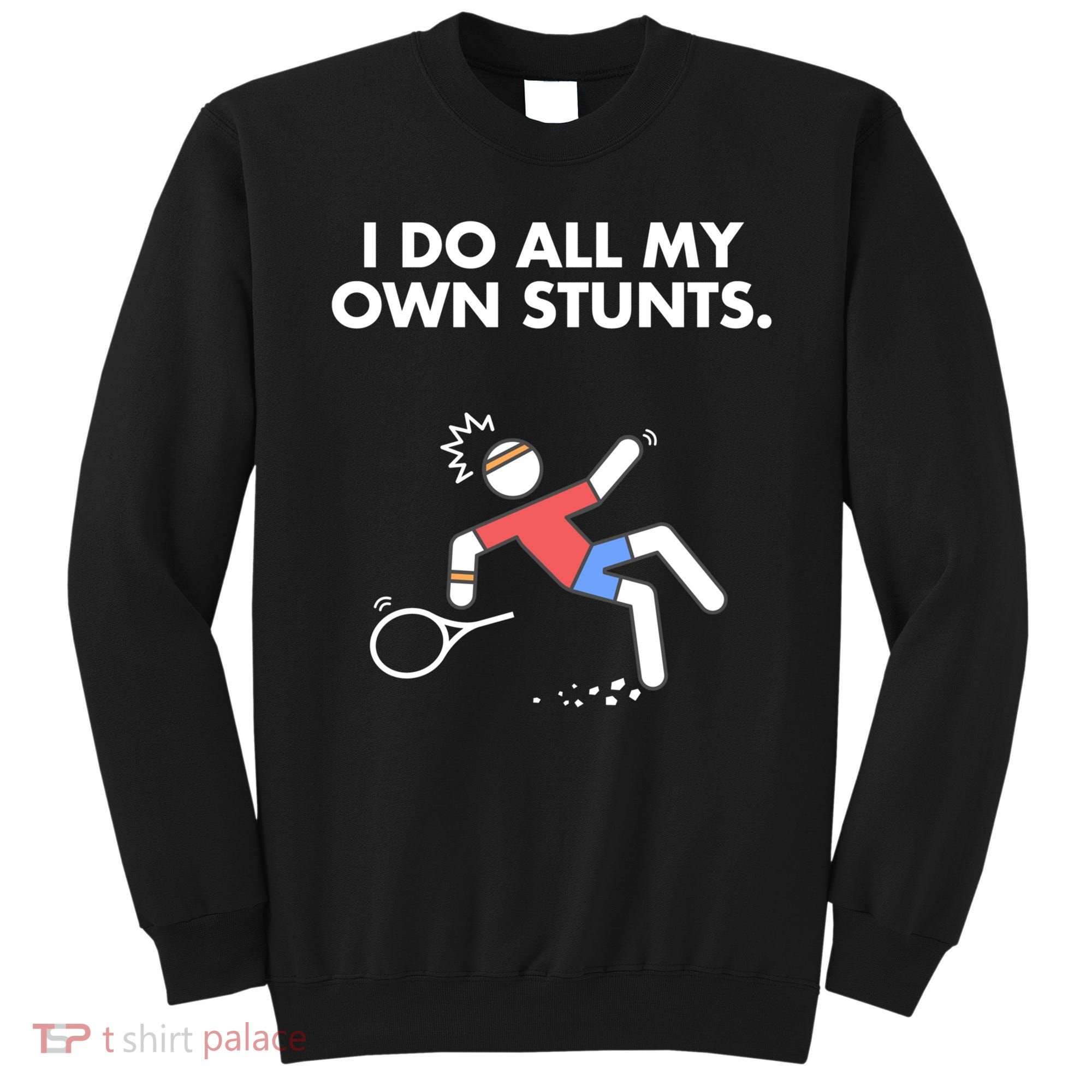 Get Well Funny Tennis Accident I Do My Own Stunts Gift Sweatshirt