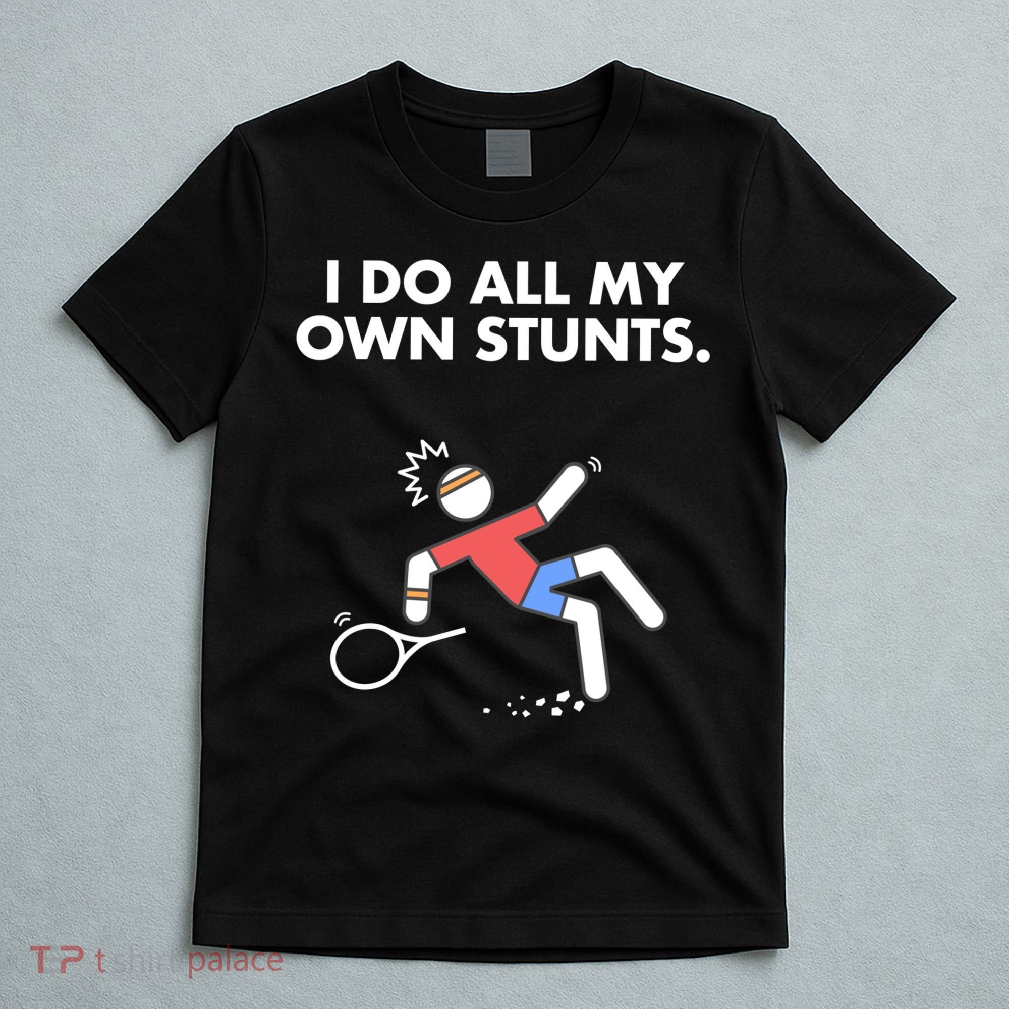 Get Well Funny Tennis Accident I Do My Own Stunts Gift T-Shirt