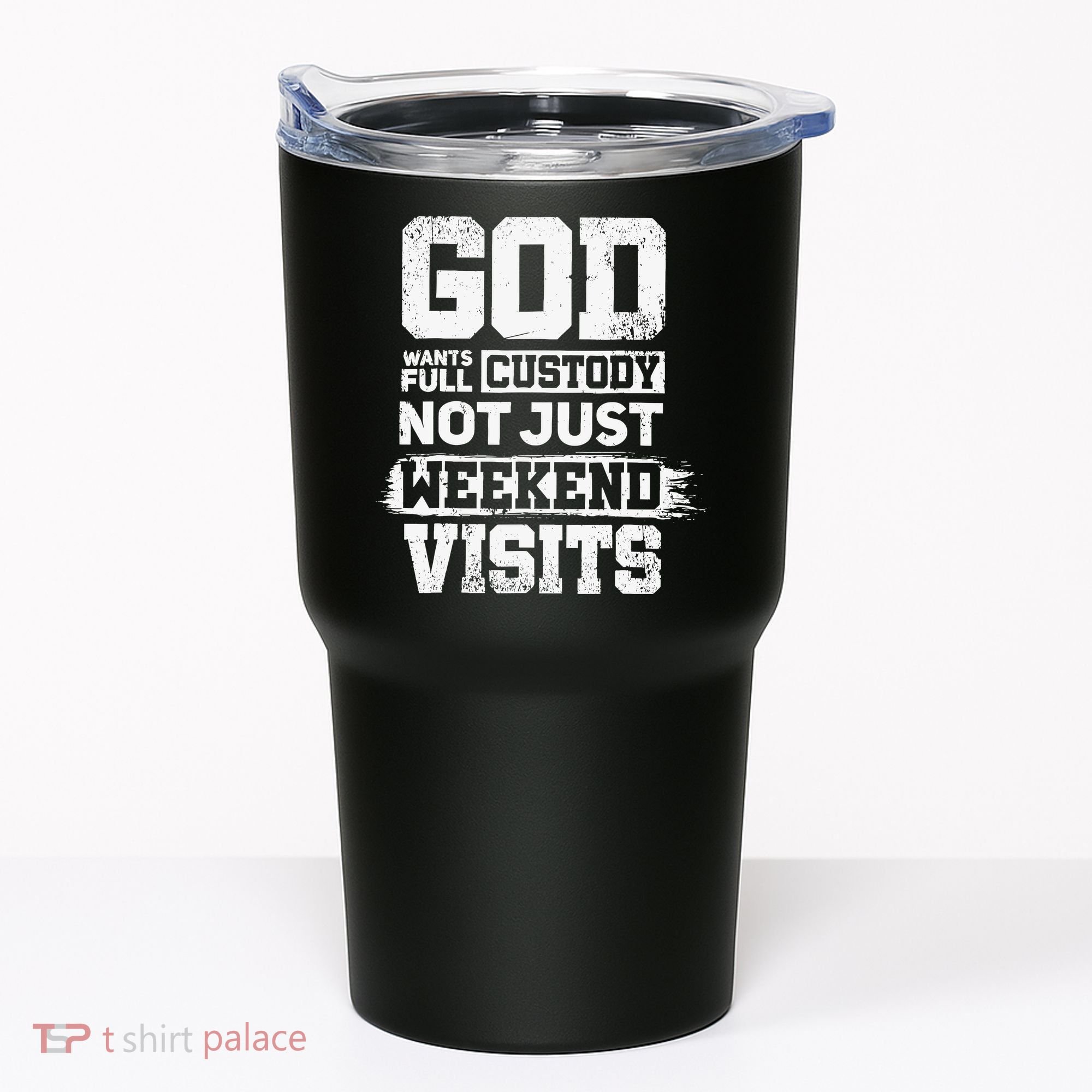 God Wants Full Custody Not Just Weekend Visits Tumbler