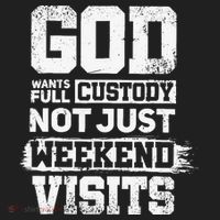God Wants Full Custody Not Just Weekend Visits Tumbler thumb 3