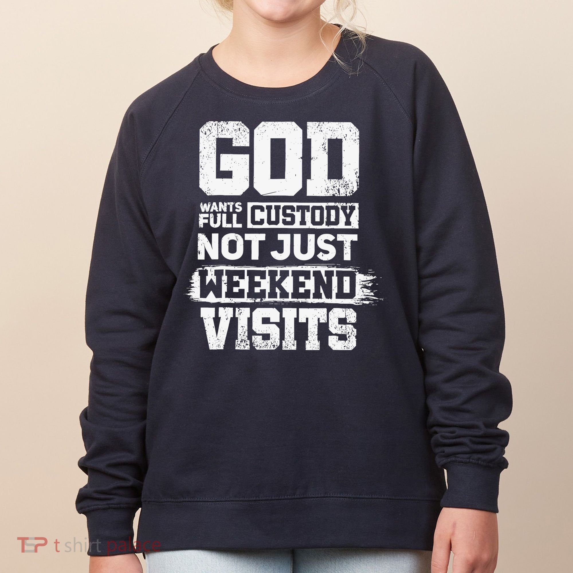 God Wants Full Custody Not Just Weekend Visits Women's Sweatshirt