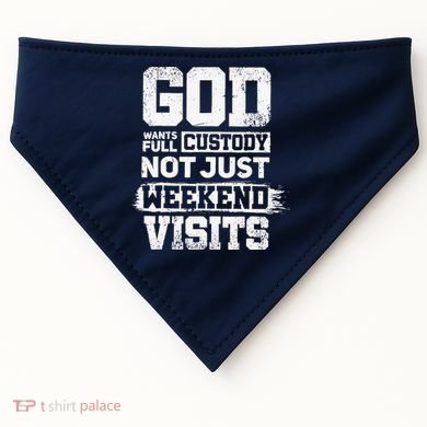 God Wants Full Custody Not Just Weekend Visits USA-Made Doggie Bandana