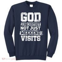 God Wants Full Custody Not Just Weekend Visits Sweatshirt thumb 0