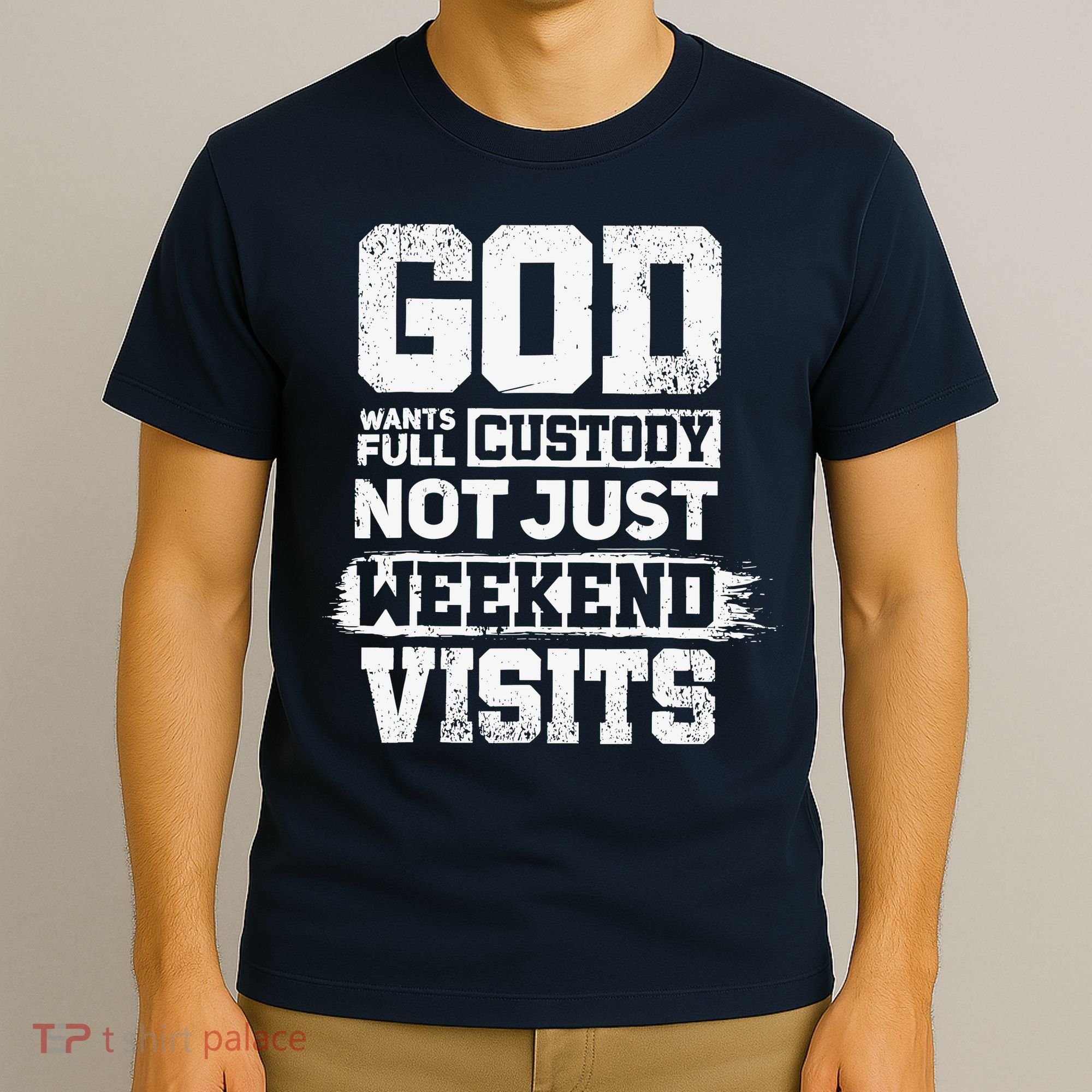 God Wants Full Custody Not Just Weekend Visits T-Shirt