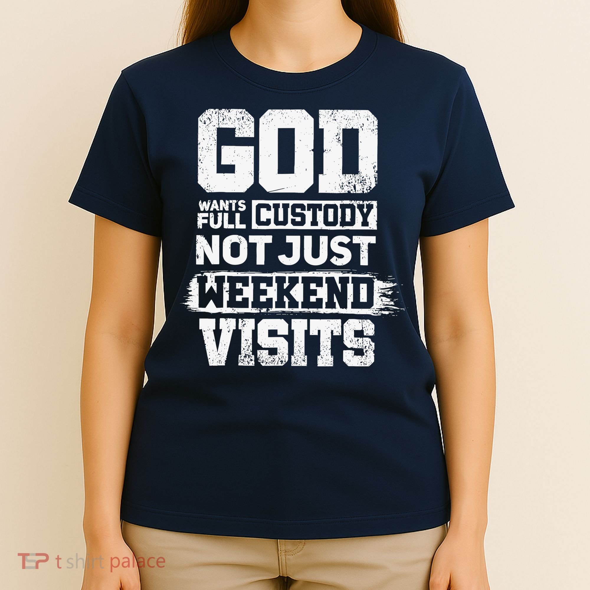 God Wants Full Custody Not Just Weekend Visits T-Shirt