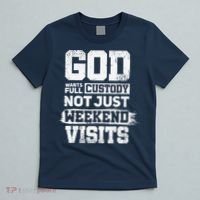 God Wants Full Custody Not Just Weekend Visits T-Shirt thumb 5
