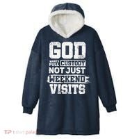 God Wants Full Custody Not Just Weekend Visits Hooded Wearable Blanket thumb 0