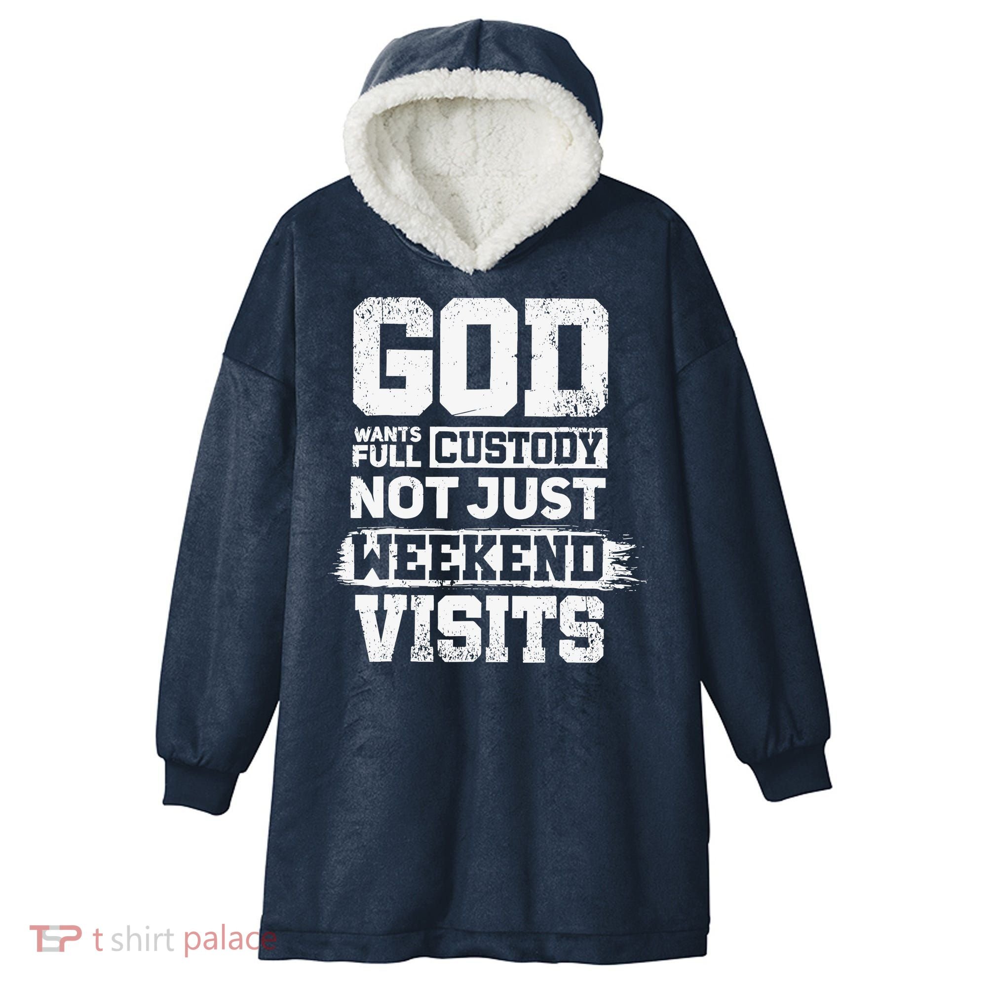 God Wants Full Custody Not Just Weekend Visits Hooded Wearable Blanket