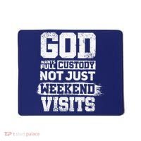 God Wants Full Custody Not Just Weekend Visits Mousepad thumb 0