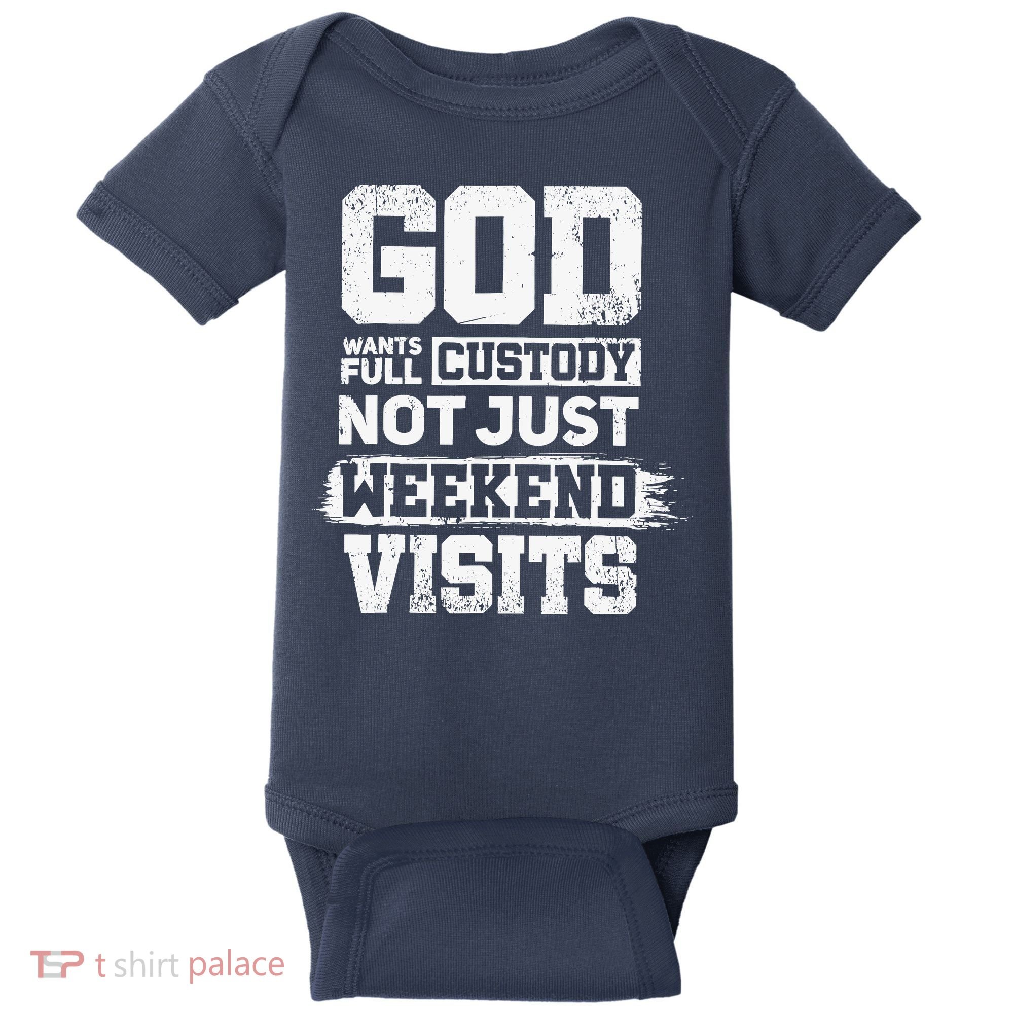 God Wants Full Custody Not Just Weekend Visits Baby Bodysuit