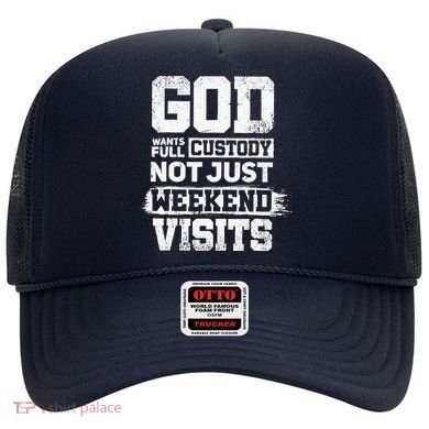 God Wants Full Custody Not Just Weekend Visits Hat
