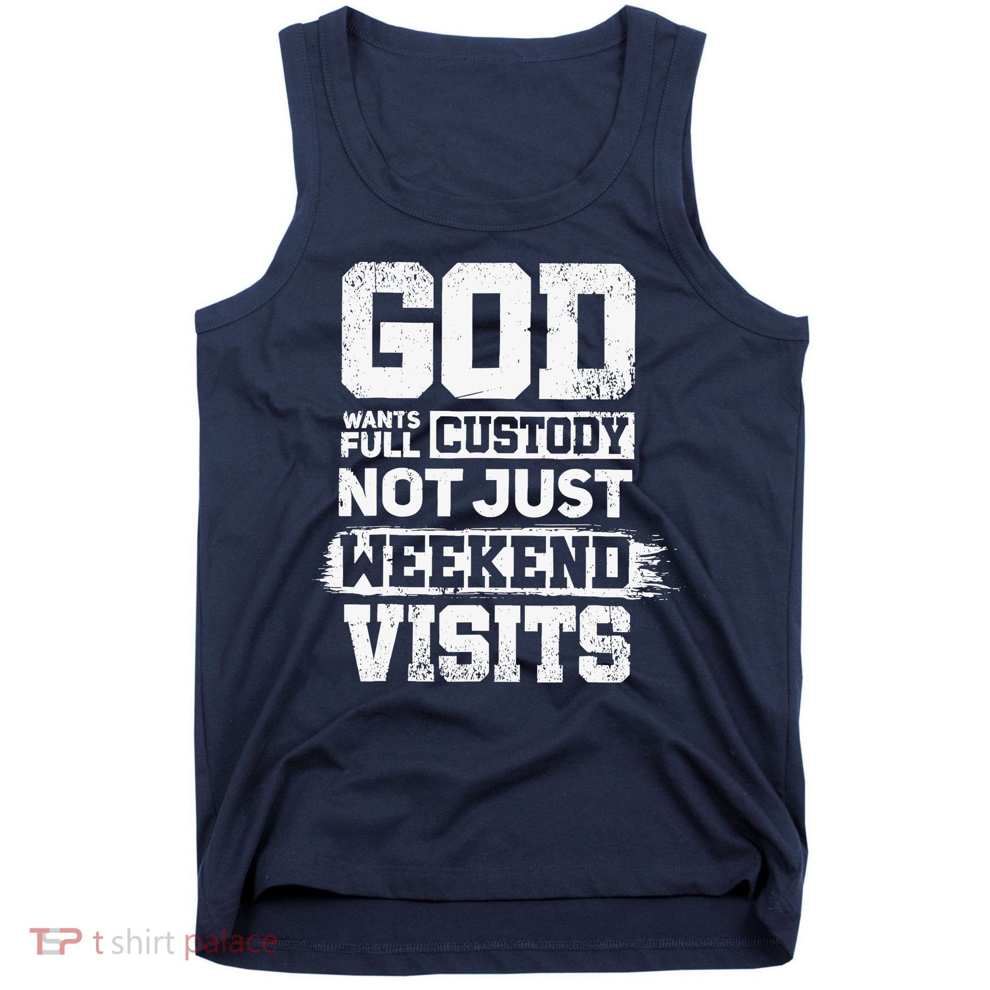 God Wants Full Custody Not Just Weekend Visits Tank Top
