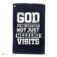 God Wants Full Custody Not Just Weekend Visits Golf Towel thumb 0