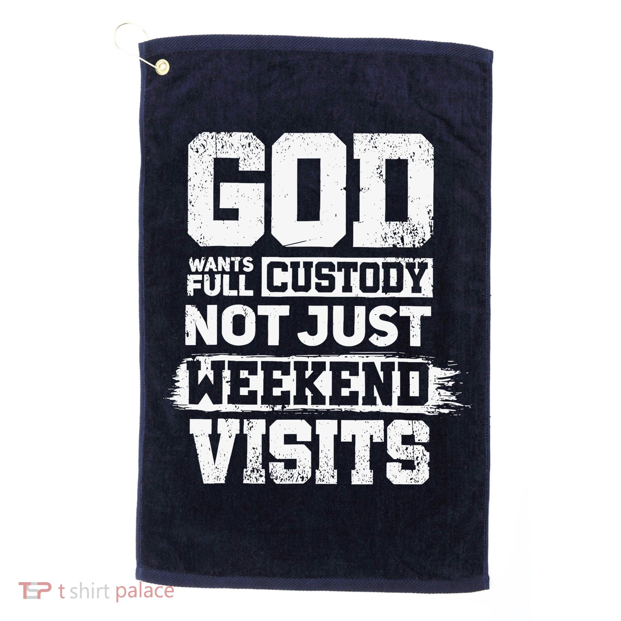 God Wants Full Custody Not Just Weekend Visits Golf Towel