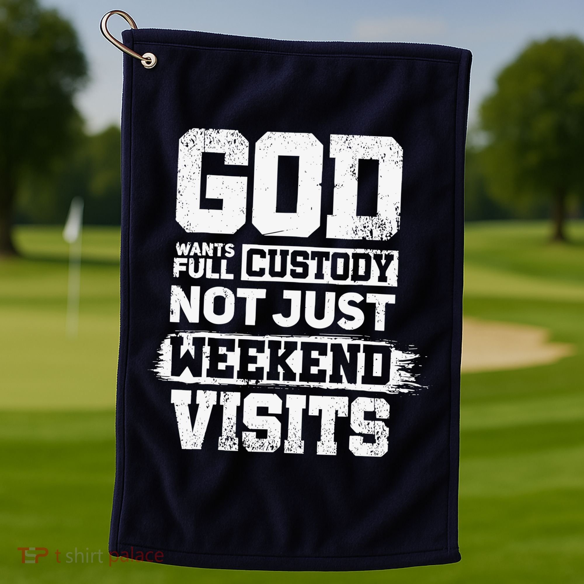 God Wants Full Custody Not Just Weekend Visits Golf Towel