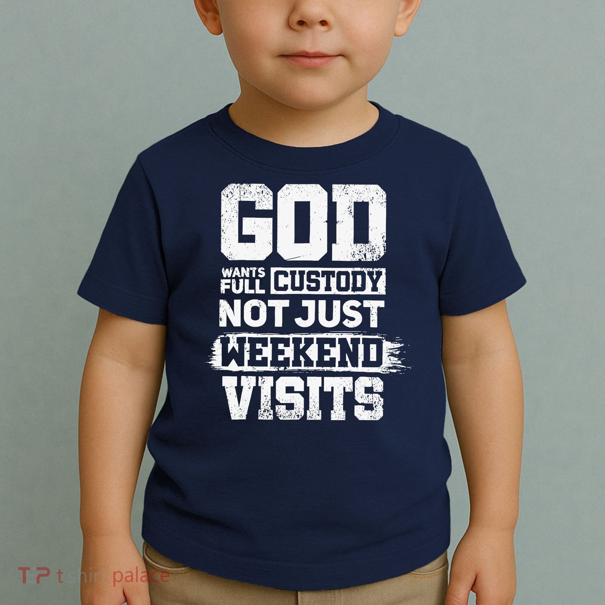 God Wants Full Custody Not Just Weekend Visits Toddler T-Shirt