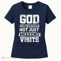 God Wants Full Custody Not Just Weekend Visits Women's T-Shirt thumb 0