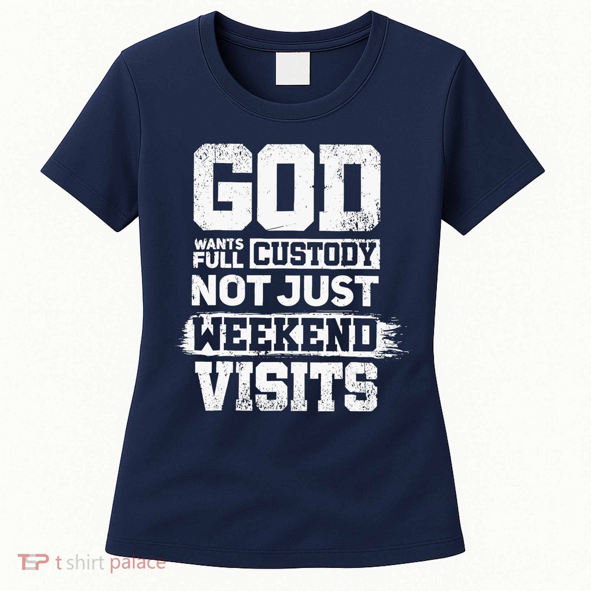 God Wants Full Custody Not Just Weekend Visits Women's T-Shirt