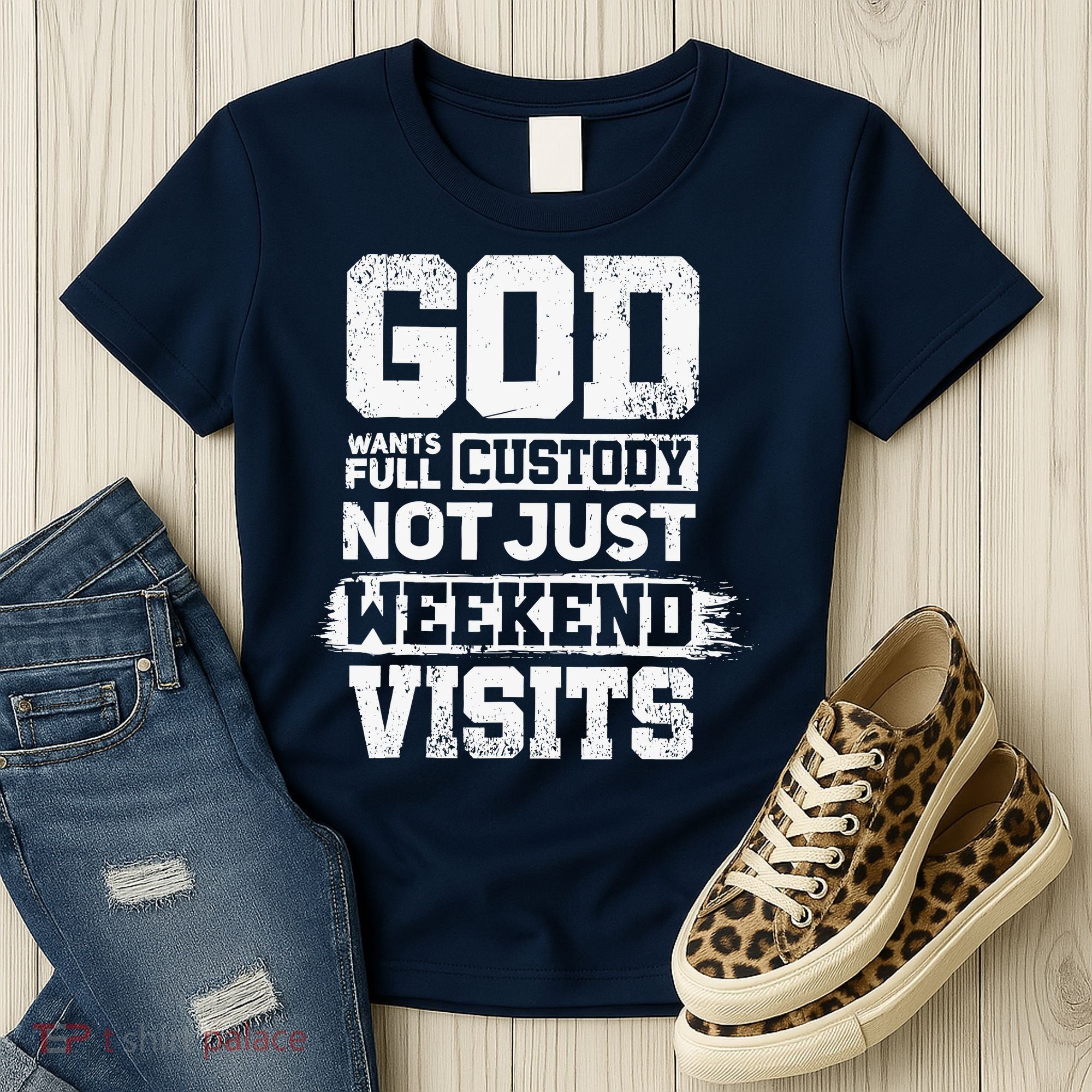 God Wants Full Custody Not Just Weekend Visits Women's T-Shirt