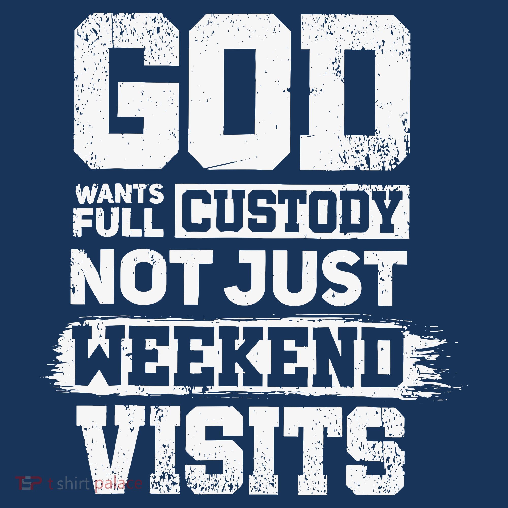 God Wants Full Custody Not Just Weekend Visits Women's T-Shirt