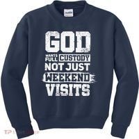 God Wants Full Custody Not Just Weekend Visits Kids Sweatshirt thumb 0