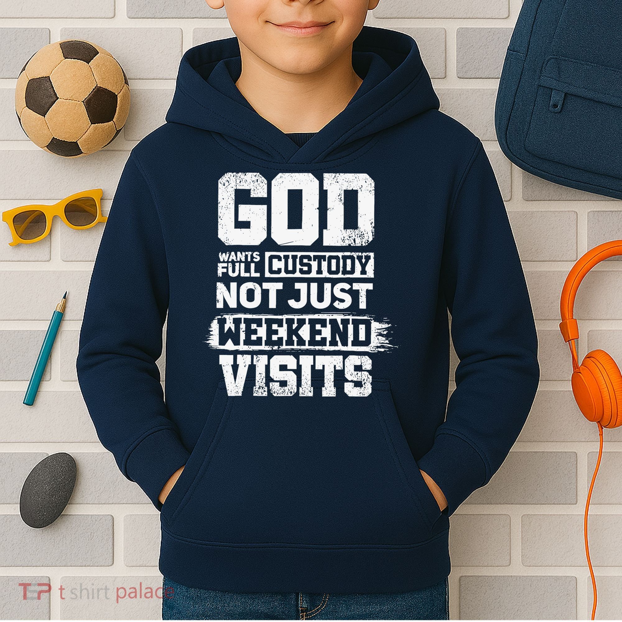 God Wants Full Custody Not Just Weekend Visits Kids Hoodie