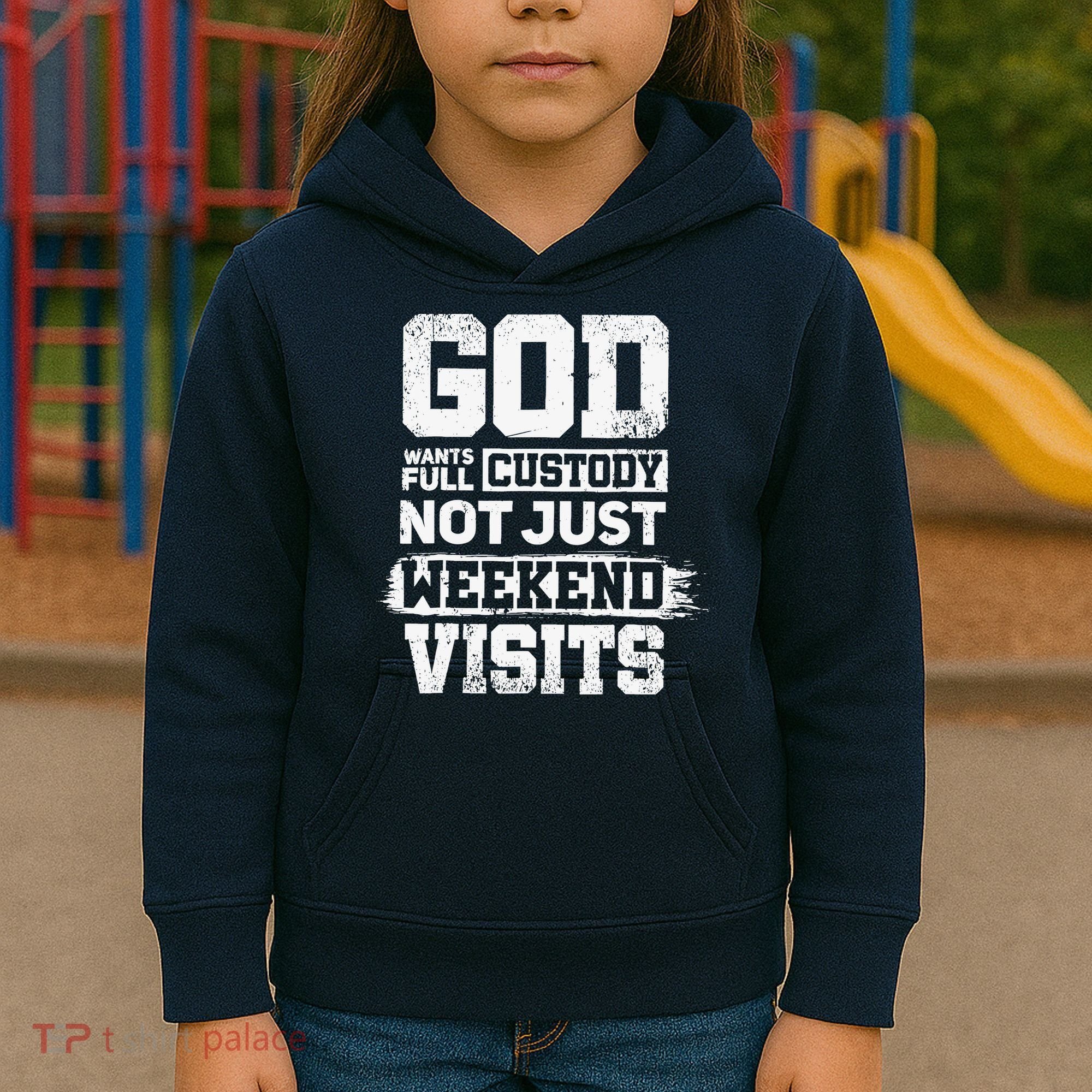God Wants Full Custody Not Just Weekend Visits Kids Hoodie