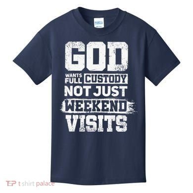 God Wants Full Custody Not Just Weekend Visits Kids T-Shirt